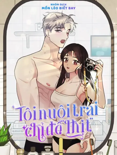 [18+] Tôi Nuôi Trai Chỉ Để "Thịt"